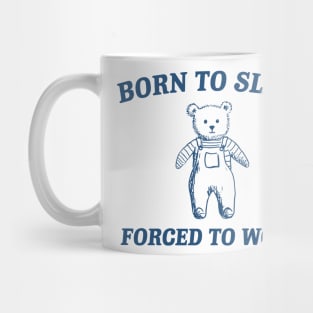 Born To Slay Forced to work Mug